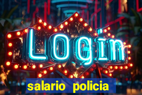 salario policia civil da bahia